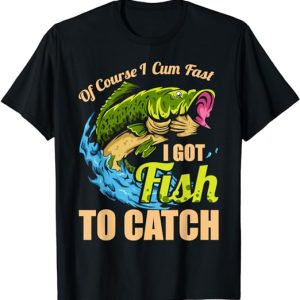 T-shirt-with-Of-Course-I-Come-Fast-I-Got-Fish-To-Catch-text,-perfect-for-fishing-enthusiasts
